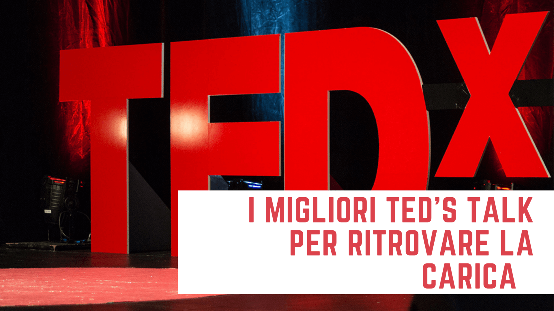 I migliori TED’s talk per ritrovare la giusta carica